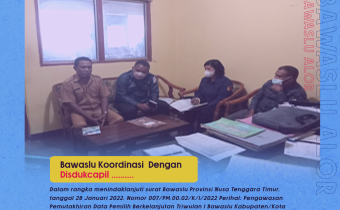 Triwulan Pertama Tahun 2022, Bawaslu Koordinasi Dengan Disdukcapil Kabupaten Alor Terkait DPB